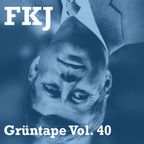 FKJ : A GrünTape vol. 40