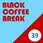 Black Coffee Break 39