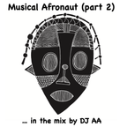 Musical Afronaut (part 2) … in the mix by DJ AA
