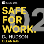SAFE FOR WORK 02 - CLEAN RAP BY DJ HUDSON