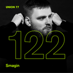 UNION 77 PODCAST EPISODE № 122 BY SMAGIN