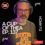 A Cup of thea episode 137 With Dj Arch