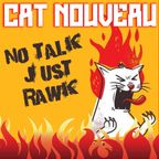 Cat Nouveau - No Talk, Just Rawk #03