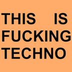 This Is Fucking Techno