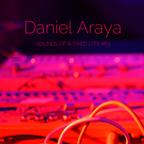 Sounds Of A Tired City #63: Daniel Araya