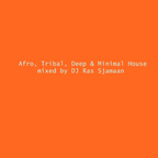 Afro, Tribal, Deep & Minimal House mixed by DJ Ras Sjamaan