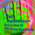Test Transmission Archive Reel 49 with Simon Heartfield