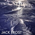 TGIF 01.12.23 "JACK FROST" with Bryony Griffith and Alice Jones