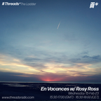 En Vacances w/ Rosy Ross (*The Ladder) - 15-Feb-23