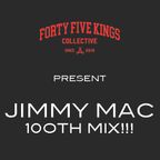The Forty Five Kings Present Jimmy Mac - 100TH Member Mix!!!