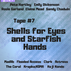 Tape #7: Shells for Eyes and Starfish Hands