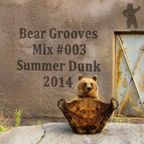 Bear Grooves Mix #003 Summer Dunk 2014