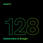 UNION 77 PODCAST EPISODE № 128 BY KOZHEVNIKOV & SMAGIN