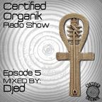 Certified Organik Radio Show Episode 5