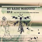 FOGO FOGO NO RADIO MOSQUITO - EP2