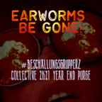 [[ #beschallungsgrupperz ]] Earworms Be Gone! // Collective 2k21 Year End Purge //