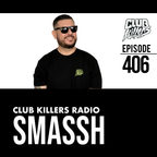 Club Killers Radio #406 - Smassh