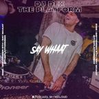 DJ SAY WHAAT - The Platform Podcast