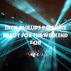 Jack Phillips Presents Ready for the Weekend #420