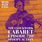 The Clockwork Cabaret: Spoopy Action (Episode 720)