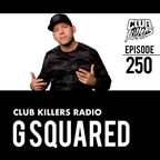 Club Killers Radio #250 - G Squared