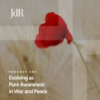 JdR Podcast 544 - Evolving as Pure Awareness in War and Peace
