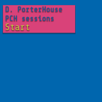 D. PorterHouse PCH Sessions : START
