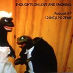 Thoughts On Love & Smoking podcast #7. 12 Inčų Po Žeme.