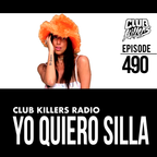 Club Killers Radio #490 - Yo Quiero Silla