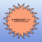 V Podcast 147 - Hosted by Bryan Gee