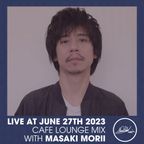 Live at June 27Th 2023 Cafe Lounge Mix with Masaki Morii