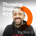 Big Nick D | Throwing Shapes #26