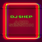 DJ Shep - The Acid Session (Raver Space Radio ACID PARTY)