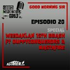 GOOD MORNING SIR - Ep.20 Season 2 - Special Weedaklan 15th BBash ft DuppyConquerors & Mastafire