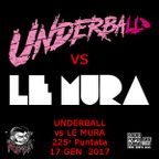 225 - Night Shift - UNDERBALL vs LE MURA - 17 GEN 2017