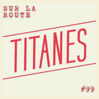 SUR LA ROUTE #99 Titanes