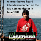 Laser 558: a never-before heard interview on the MV Communicator in June 1984, read the description!