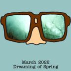Spectacles - March 2022: Dreaming of Spring