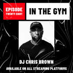 In The Gym - Episode 28 | DJ CHRIS BROWN