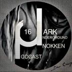 Dark Underground Podcast 016 - Nokken 