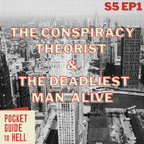 Pocket Guide To Hell • S5 Ep 1 • The Conspiracy Theorist & the Deadliest Man Alive