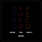 Off The Record - Mickey C x Yogi X Baylee