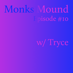 Monks Mound #10 w/ Tryce (15.06.20)
