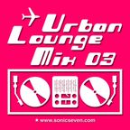 Sonic Seven - Urban Lounge Mix 03