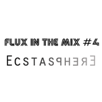 FLUX IN THE MIX #4 - Ecstasphere