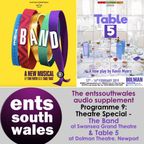 The Ents South Wales Audio Supplement 9: Theatre Special - The Band (UK Tour) & Table 5