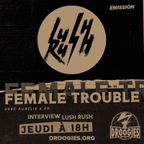 FEMALE TROUBLE - #015 - avec Aurélie & Ed (émission du 27/10/2022) Interview de LUSH RUSH