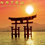 N  A  T  S  U  (Japanese Ambient / New Age Music) (日本からのリラックスできる音楽)