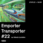 Emporter Transporter #22 w/ Alexis Lumière