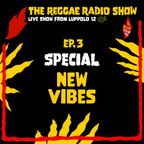 THE REGGAE RADIO SHOW - Ep.3 Season 9 - Special: New Vibes
